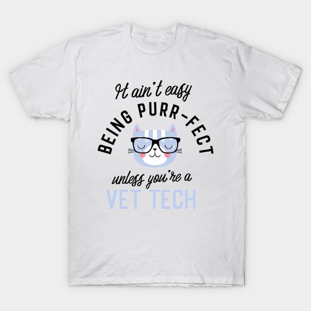 Vet Tech Cat Gifts for Cat Lovers - It ain't easy being Purr Fect T-Shirt by BetterManufaktur